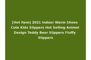 [Hot Item] 2021 Indoor Warm Shoes Cute Kids Slippers Hot Selling Animal Design Teddy Bear Slippers Fluffy Slippers