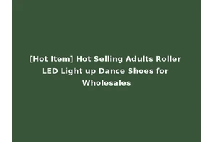 [Hot Item] Hot Selling Adults Roller LED Light up Dance Shoes for Wholesales