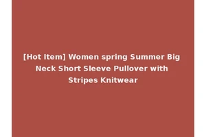 [Hot Item] Women spring Summer Big Neck Short Sleeve Pullover with Stripes Knitwear