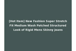 [Hot Item] New Fashion Super Stretch Fit Medium Wash Patched Structured Look of Rigid Mens Skinny Jeans