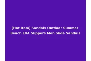 [Hot Item] Sandals Outdoor Summer Beach EVA Slippers Men Slide Sandals