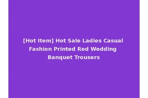 [Hot Item] Hot Sale Ladies Casual Fashion Printed Red Wedding Banquet Trousers