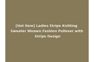 [Hot Item] Ladies Stripe Knitting Sweater Women Fashion Pullover with Stripe Design