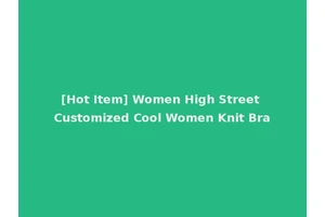 [Hot Item] Women High Street Customized Cool Women Knit Bra