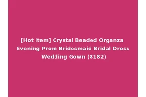 [Hot Item] Crystal Beaded Organza Evening Prom Bridesmaid Bridal Dress Wedding Gown (8182)