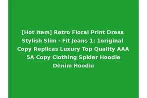 [Hot Item] Retro Floral Print Dress Stylish Slim - Fit Jeans 1: 1original Copy Replicas Luxury Top Quality AAA 5A Copy Clothing Spider Hoodie Denim Hoodie