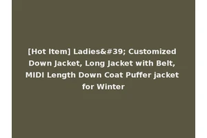 [Hot Item] Ladies' Customized Down Jacket, Long Jacket with Belt, MIDI Length Down Coat Puffer jacket for Winter