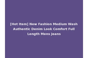 [Hot Item] New Fashion Medium Wash Authentic Denim Look Comfort Full Length Mens Jeans