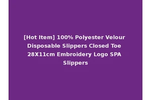 [Hot Item] 100% Polyester Velour Disposable Slippers Closed Toe 28X11cm Embroidery Logo SPA Slippers