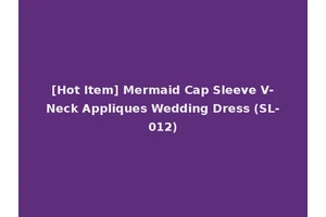 [Hot Item] Mermaid Cap Sleeve V-Neck Appliques Wedding Dress (SL-012)