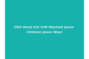[Hot Item] Kid Soft-Washed Jeans Children Jeans Wear