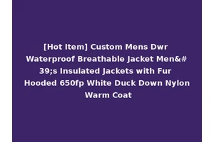 [Hot Item] Custom Mens Dwr Waterproof Breathable Jacket Men's Insulated Jackets with Fur Hooded 650fp White Duck Down Nylon Warm Coat