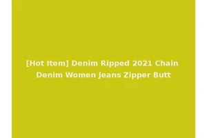 [Hot Item] Denim Ripped 2021 Chain Denim Women Jeans Zipper Butt