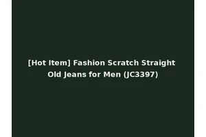 [Hot Item] Fashion Scratch Straight Old Jeans for Men (JC3397)