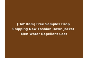 [Hot Item] Free Samples Drop Shipping New Fashion Down Jacket Men Water Repellent Coat