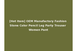 [Hot Item] OEM Manufactory Fashion Stone Color Pencil Leg Party Trouser Women Pant
