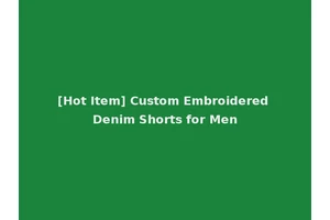 [Hot Item] Custom Embroidered Denim Shorts for Men