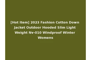[Hot Item] 2023 Fashion Cotton Down Jacket Outdoor Hooded Slim Light Weight Nv-010 Windproof Winter Womens