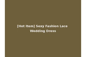 [Hot Item] Sexy Fashion Lace Wedding Dress