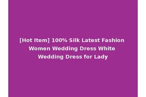 [Hot Item] 100% Silk Latest Fashion Women Wedding Dress White Wedding Dress for Lady