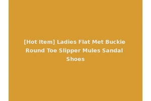 [Hot Item] Ladies Flat Met Buckie Round Toe Slipper Mules Sandal Shoes