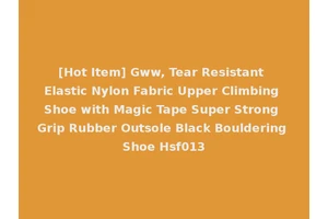 [Hot Item] Gww, Tear Resistant Elastic Nylon Fabric Upper Climbing Shoe with Magic Tape Super Strong Grip Rubber Outsole Black Bouldering Shoe Hsf013