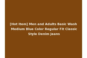 [Hot Item] Men and Adults Basic Wash Medium Blue Color Regular Fit Classic Style Denim Jeans