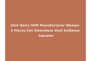 [Hot Item] OEM Manufacturer Women 3 Pieces Set Sleeveless Vest Knitwear Sweater