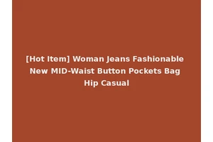 [Hot Item] Woman Jeans Fashionable New MID-Waist Button Pockets Bag Hip Casual