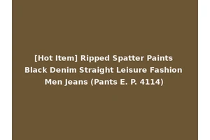 [Hot Item] Ripped Spatter Paints Black Denim Straight Leisure Fashion Men Jeans (Pants E. P. 4114)