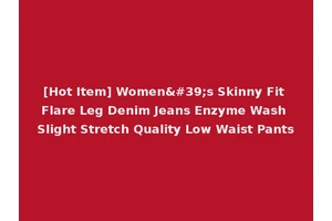 [Hot Item] Women's Skinny Fit Flare Leg Denim Jeans Enzyme Wash Slight Stretch Quality Low Waist Pants