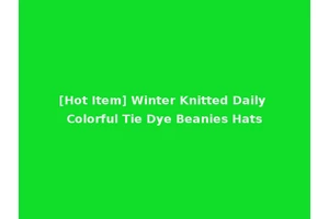 [Hot Item] Winter Knitted Daily Colorful Tie Dye Beanies Hats