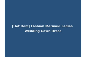 [Hot Item] Fashion Mermaid Ladies Wedding Gown Dress