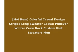 [Hot Item] Colorful Casual Design Stripes Long Sweater Casual Pullover Winter Crew Neck Custom Kint Sweaters Men