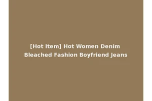 [Hot Item] Hot Women Denim Bleached Fashion Boyfriend Jeans