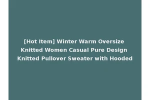 [Hot Item] Winter Warm Oversize Knitted Women Casual Pure Design Knitted Pullover Sweater with Hooded