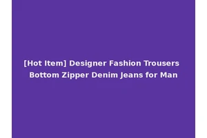 [Hot Item] Designer Fashion Trousers Bottom Zipper Denim Jeans for Man