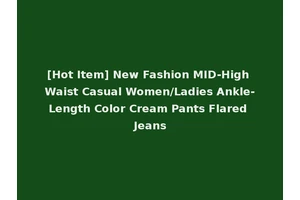 [Hot Item] New Fashion MID-High Waist Casual Women/Ladies Ankle-Length Color Cream Pants Flared Jeans
