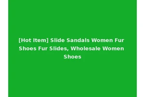 [Hot Item] Slide Sandals Women Fur Shoes Fur Slides, Wholesale Women Shoes