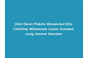 [Hot Item] Pb&Za Women's Clothing Wholesale Loose Seamed Long Sleeve Sweater