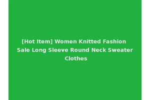 [Hot Item] Women Knitted Fashion Sale Long Sleeve Round Neck Sweater Clothes