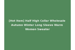 [Hot Item] Half High Collar Wholesale Autumn Winter Long Sleeve Warm Women Sweater