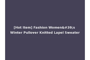 [Hot Item] Fashion Women's Winter Pullover Knitted Lapel Sweater