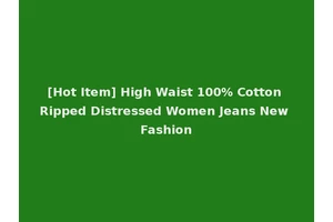 [Hot Item] High Waist 100% Cotton Ripped Distressed Women Jeans New Fashion