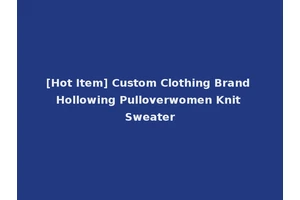 [Hot Item] Custom Clothing Brand Hollowing Pulloverwomen Knit Sweater