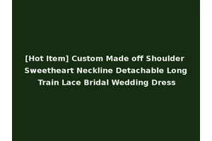[Hot Item] Custom Made off Shoulder Sweetheart Neckline Detachable Long Train Lace Bridal Wedding Dress