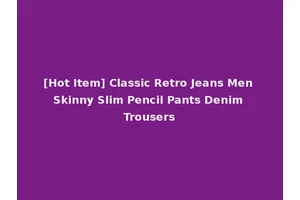 [Hot Item] Classic Retro Jeans Men Skinny Slim Pencil Pants Denim Trousers