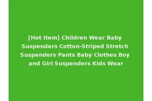 [Hot Item] Children Wear Baby Suspenders Cotton-Striped Stretch Suspenders Pants Baby Clothes Boy and Girl Suspenders Kids Wear