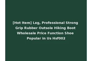 [Hot Item] Lxg, Professional Strong Grip Rubber Outsole Hiking Boot Wholesale Price Function Shoe Popular in Us Hsf002