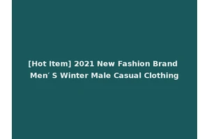 [Hot Item] 2021 New Fashion Brand Men′ S Winter Male Casual Clothing
